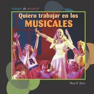 Quiero Trabajar En Los Musicales (I Want to Be in Musicals) di Mary R. Dunn edito da Editorial Buenas Letras