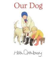 Our Dog di Helen Oxenbury edito da Walker Books Ltd