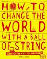 How To Change The World With A Ball Of String di Tim Cooke edito da Scholastic