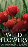 Wild Flowers Of Britain And Europe di Margot Spohn, Roland Spohn edito da Bloomsbury Publishing Plc