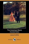 The American Baron (illustrated Edition) (dodo Press) di James De Mille edito da Dodo Press