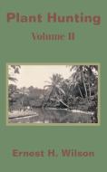 Plant Hunting (Volume II) di Ernest Henry Wilson edito da INTL LAW & TAXATION PUBL