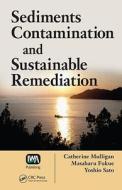 Sediments Contamination and Sustainable Remediation di Catherine N. Mulligan, Masaharu Fukue, Yoshio Sato edito da Taylor & Francis Inc