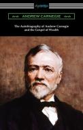 The Autobiography of Andrew Carnegie and The Gospel of Wealth di Andrew Carnegie edito da Digireads.com
