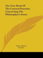 The True Book Of The Learned Synesius Concerning The Philosopher's Stone di Synesius edito da Kessinger Publishing, Llc