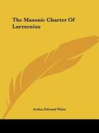 The Masonic Charter of Larmenius di Arthur Edward Waite edito da Kessinger Publishing