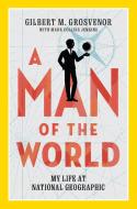 A Man Of The World di Gilbert M Grosvenor edito da National Geographic Society