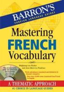 Mastering French Vocabulary with Audio MP3 di Wolfgang Fischer, Anne-Marie Le Plouhinec edito da BARRONS EDUCATION SERIES