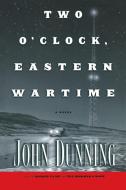 Two O'Clock, Eastern Wartime di John Dunning edito da Scribner