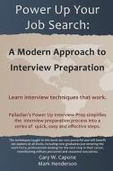 Power Up Your Job Search: A Modern Approach to Interview Preparation di Gary Capone, Mark Henderson edito da Createspace