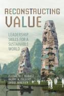 Reconstructing Value: Leadership Skills for a Sustainable World di Elizabeth Kurucz, Barry Colbert, David Wheeler edito da UNIV OF TORONTO PR