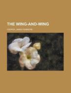 The Wing-and-wing di James Fenimore Cooper edito da Rarebooksclub.com
