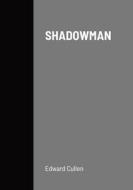 SHADOWMAN di Edward Cullen edito da Lulu.com