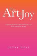 The Art of Joy di Ginny West edito da Balboa Press