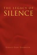 The Legacy Of Silence di Gerald Gene Granroth edito da Xlibris Corporation