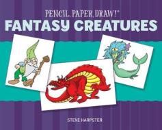 Fantasy Creatures di Steve Harpster edito da Sterling Publishing Co Inc