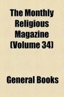 The Monthly Religious Magazine (volume 34) di Books Group edito da General Books Llc