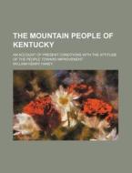 The Mountain People Of Kentucky; An Acco di William Henry Haney edito da Rarebooksclub.com