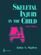 Skeletal Injury in the Child di John A. Ogden edito da Springer New York