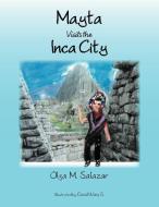 Mayta Visits the Inca City di Olga M. Salazar edito da Xlibris