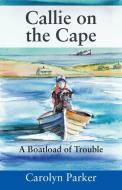 Callie on the Cape: A Boatload of Trouble di Carolyn Parker edito da OUTSKIRTS PR