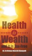 Health is Wealth and it is Tax-Free di CA. Vishnu Bharath Alampalli edito da Partridge India