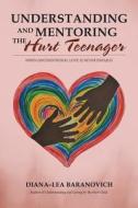 Understanding and Mentoring the Hurt Teenager di Diana-Lea Baranovich edito da Partridge Singapore