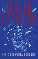 Ruffled Feathers di Felix Chukwuka Ogbonna edito da iUniverse