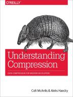 Understanding Compression di Colt McAnlis, Aleks Colt, Aleks Haecky, John Brooks edito da O'Reilly Media, Inc, USA