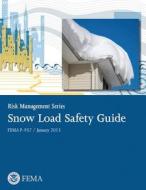 Snow Load Safety Guide: Risk Management Series di U. S. Department of Homeland Security, Federal Emergency Management Agency edito da Createspace