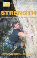 Climb Strong: Strength: Foundational Training for Rock Climbing di Steve Bechtel edito da Createspace