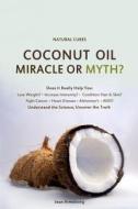 Coconut Oil Miracle or Myth?: Understand the Science, Uncover the Truth di Jean Armstrong edito da Createspace