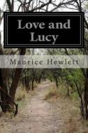 Love and Lucy di Maurice Hewlett edito da Createspace