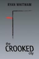 The Crooked City di Ryan Whitwam edito da Createspace