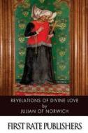 Revelations of Divine Love di Julian of Norwich edito da Createspace