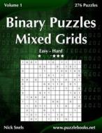 Binary Puzzles Mixed Grids - Easy to Hard - Volume 1 - 276 Puzzles di Nick Snels edito da Createspace