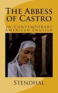 The Abbess of Castro: In Contemporary American English di Stendhal edito da Createspace