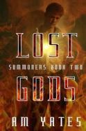 Lost Gods: Summoners Book Two di A. M. Yates edito da Createspace