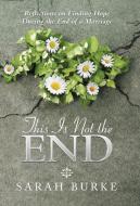 This Is Not the End di Sarah Burke edito da Westbow Press
