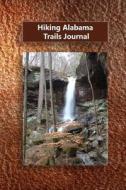 Hiking Alabama Trails Journal di Tom Alyea edito da Createspace