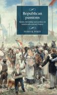 Republican Passions: Family, Friendship and Politics in Nineteenth-Century France di Susan K. Foley edito da MANCHESTER UNIV PR