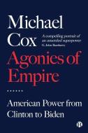 The Agonies of Empire: Foreign Policy from Clinton to Biden di Michael Cox edito da BRISTOL UNIV PR