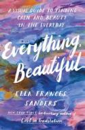 Everything, Beautiful di Ella Frances Sanders edito da Vintage Publishing