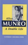 Alice Munro: A Double Life di Catherine Sheldrick Ross, C. Ross edito da ECW PR