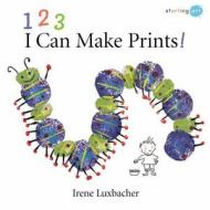 123 I Can Make Prints! di Irene Luxbacher edito da Kids Can Press