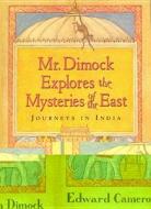 Mr. Dimock Explores the Mysteries of the East: Journeys in India di Edward Cameron Dimock edito da ALGONQUIN BOOKS OF CHAPEL