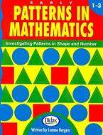 Early Patterns in Mathematics 1-3: Investigating Patterns in Shape & Number di Leanne Burgess edito da Didax Educational Resources