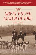 The Great Hound Match of 1905 di Martha Wolfe edito da Derrydale Press