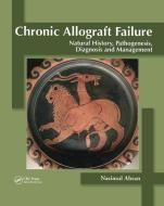 Chronic Allograft Failure di Nasimul Ahsan edito da Taylor & Francis Ltd