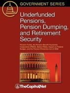 Underfunded Pensions, Pension Dumping, and Retirement Security: Pension Funds, the Pension Benefit Guarantee Corporation di Peter Orszag, Patrick Purcell edito da THECAPITOL.NET